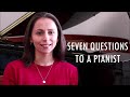 7 QUESTIONS YOU HAVE ALWAYS WANTED TO ASK A PIANIST