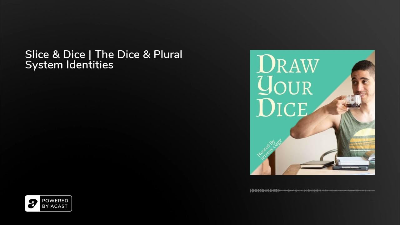 Slice & Dice The Dice & Plural System Identities YouTube