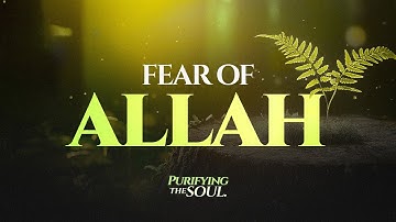 Fear of Allah || Purifying the Soul