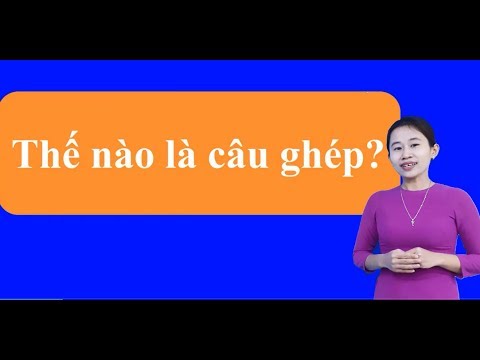 Video: Câu Ghép Là Gì