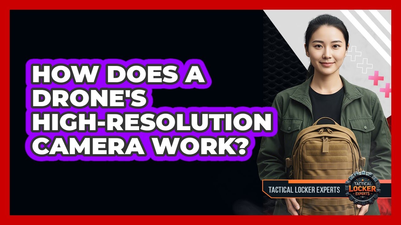 How Does A Drone's High-Resolution Camera Work?