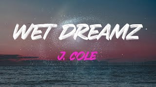 J. Cole - Wet Dreamz Lyrics | And I Ain&#39;t Never Did This Before No