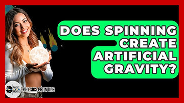 Does Spinning Create Artificial Gravity? - Physics Frontier