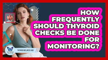 How Frequently Should Thyroid Checks Be Done For Monitoring? - Thyroid Wellness Hub