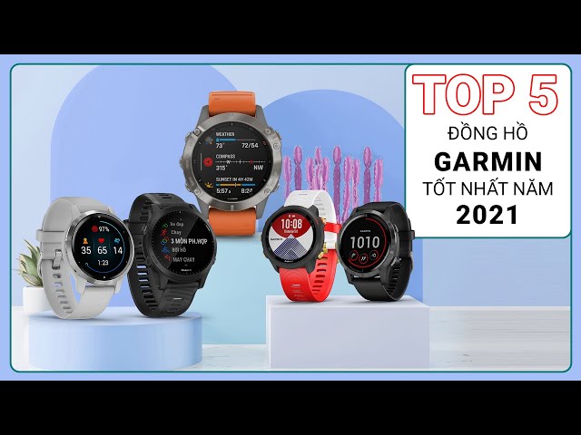 TOP 5 LỰA CHỌN ĐỒNG HỒ GARMIN TỐT NHẤT NĂM 2021