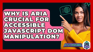 Why Is ARIA Crucial For Accessible JavaScript DOM Manipulation? - Next LVL Programming