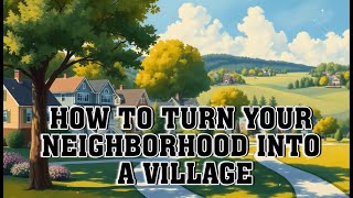 How to turn your Neighborhood into a Village | The Village Revolution #DesigningBelonging