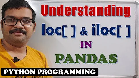 UNDERSTANDING LOC[ ] & iLOC[ ] IN PANDAS