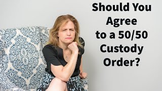 Should You Agree to a 50/50 Custody Split
