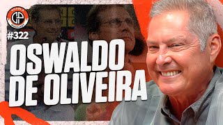 CHARLA #322 - Oswaldo de Oliveira [Técnico]