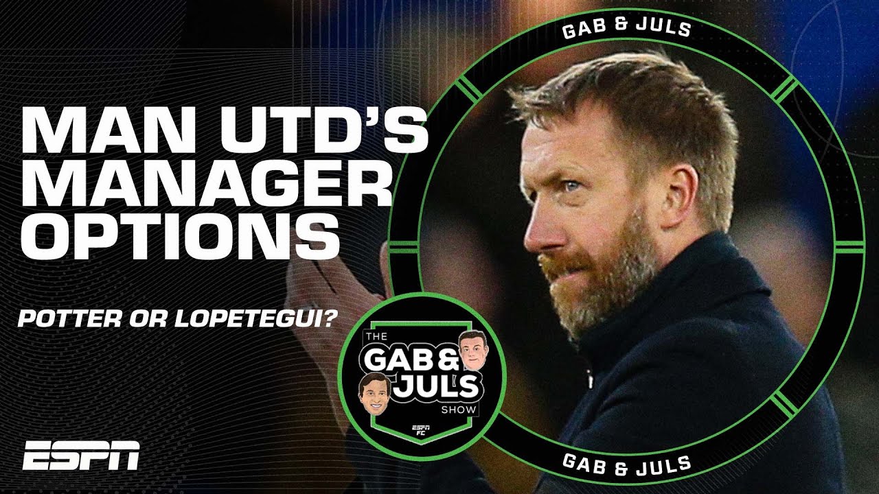 Graham Potter to Manchester United? Gab & Juls discuss options if Erik ...