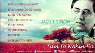 Tum To Nahin Ho Jukebox Jagjit Singh Best Of Jagjit Singh Ghazals