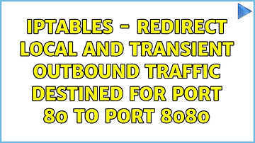 iptables - Redirect local and transient outbound traffic destined for port 80 to port 8080