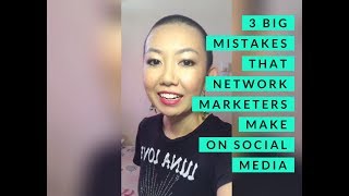 3 Big Mistakes that Network Marketers make on Social Media
