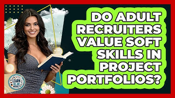 Do Adult Recruiters Value Soft Skills In Project Portfolios? - Learn As An Adult