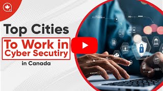 Top Cities to Work in Cyber Security in Canada