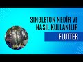 Dart Singleton nedir ve nasıl kullanılır?