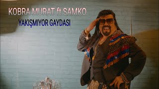 KOBRA MURAT ft SAMKO YAKIŞMIYOR GAYDASI