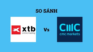 So sánh sàn XTB và CMC Markets - Nên lựa chọn sàn nào? Đánh giá chi tiết và chính xác
