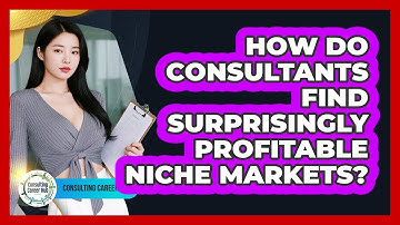 How Do Consultants Find Surprisingly Profitable Niche Markets? - Consulting Career Hub