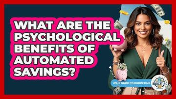 What Are The Psychological Benefits Of Automated Savings? - Your Guide to Budgeting