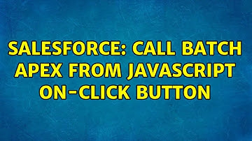 Salesforce: Call Batch Apex From Javascript On-Click button