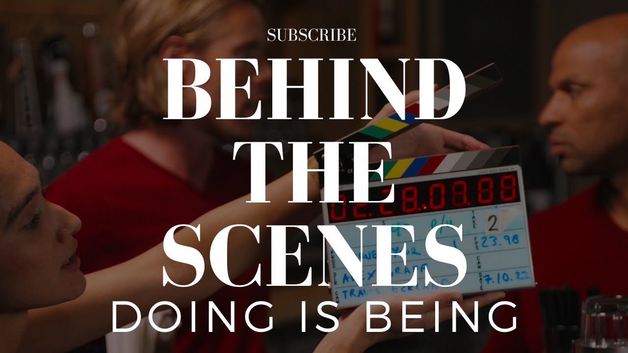BEHIND THE SCENES | Doing is Being | Filmmaking