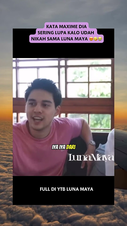 KETIKA MAX BILANG DIA SERING LUPA KALO UDAH NIKAH SAMA LUNA MAYA#lunamayayaterbaru