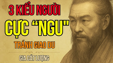 Câu Chuyện Tam Quốc: Gia Cát Lượng Chỉ Ra 3 Kiểu Người Cực Kỳ Ngu Tuyệt Đối Đừng Kết Giao