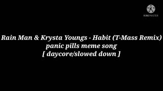 Rain Man & Krysta Youngs - Habit (T-Mass Remix) (panic pills meme song) [ daycore/slowed down ]