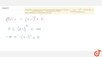 Find the maximum and minimum values of `f(x)=-(x-1)^2+2` on `R` , if any, without using derivati...