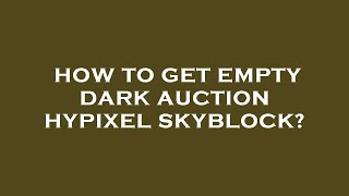 How to get empty dark auction hypixel skyblock?