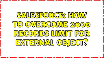 Salesforce: How to overcome 2000 records limit for external object? (2 Solutions!!)