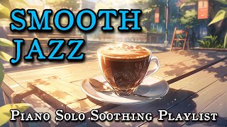 Smooth Jazz Piano Solo Soothing Playlist ☕  For Good Moods & Relax screenshot 5