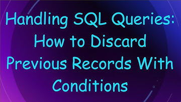 Handling SQL Queries: How to Discard Previous Records With Conditions