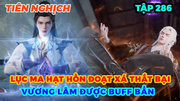 Tiên Nghịch Tập 286 | Lục Ma Hạt Hồn Đoạt Xá Thất Bại, Vương Lâm Được Buff Bẩn