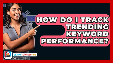 How Do I Track Trending Keyword Performance? - SearchEnginesHub.com