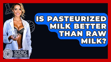 Is Pasteurized Milk Better Than Raw Milk? - Science Through Time