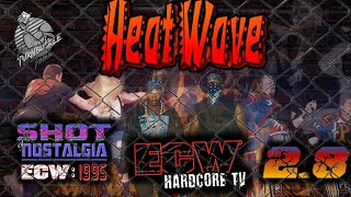 SHOT OF NOSTALGIA #2.8: ECW 1995 | HEAT WAVE | DREAMER'S CHAIRSHOT HEARD 'ROUND THE WORLD; CAGE X 2