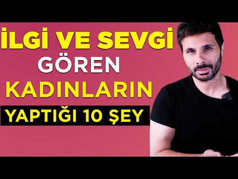 İLGİ ve SEVGİ GÖREN KADINLARIN YAPTIĞI 10 ŞEY !