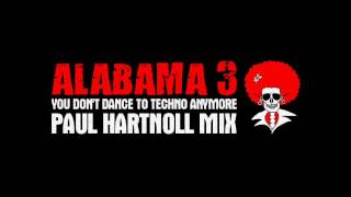 Alabama 3 - You Dont Dance To Techno Anymore Paul Hartnoll Mix