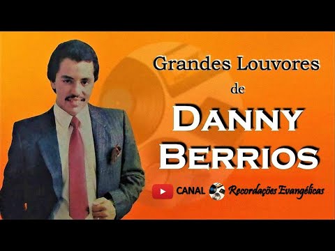 Grandes Louvores de Danny Berrios.