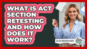 What Is ACT Section Retesting And How Does It Work? - College Admissions Insider