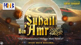 Kisah Sahabat Nabi ﷺ Ke-61: Suhail bin 'Amr  رضي الله عنه 'Dari Permusuhan Hingga Mati Syahid'