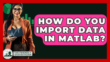 How Do You Import Data In MATLAB? - The Friendly Statistician