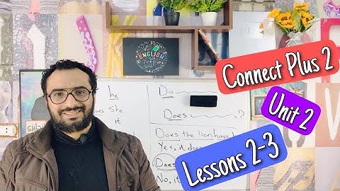 Connect Plus 2 | unit 2 | lessons 2-3 | شرح do و does و have و and | كونكت بلس للصف الثاني يونت 2