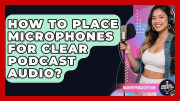 How To Place Microphones For Clear Podcast Audio? - Modern Podcaster Hub