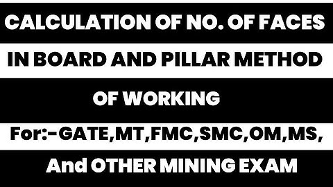 Working || How To Calculate The Number Of Faces In Board and Pillar Method Of Mining