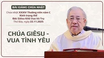 Chúa Giêsu - Vua tình yêu - Lm Ignatio Hồ Văn Xuân | Đức Giêsu Kitô Vua Vũ trụ năm C