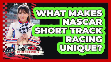 What Makes NASCAR Short Track Racing Unique?